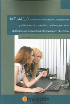 MF1443_3 Selección, elaboración, adaptación y utilización de materiales, medios y recursos didácticos en profesional profesional para el empleo